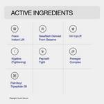 Active Ingredients 0 Fision Instant Lift - Sesaflash Derived From Sesame - Vin Uplift - Kigeline - Pepha Tight - Preregen Complex - Palmitoyl Tripeptide 38